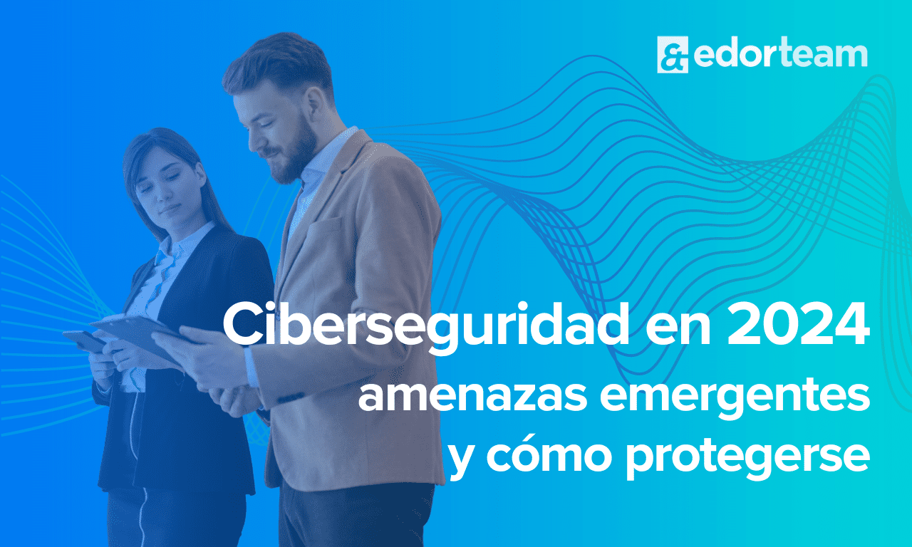 Ciberseguridad en 2024 amenazas y cómo protegerte