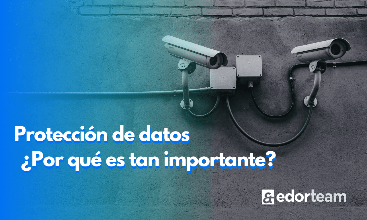Empresa protección de datos: ¿Por qué es importante?