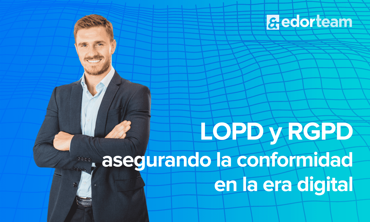 LOPD y RGPD asegurando la conformidad en la era digital
